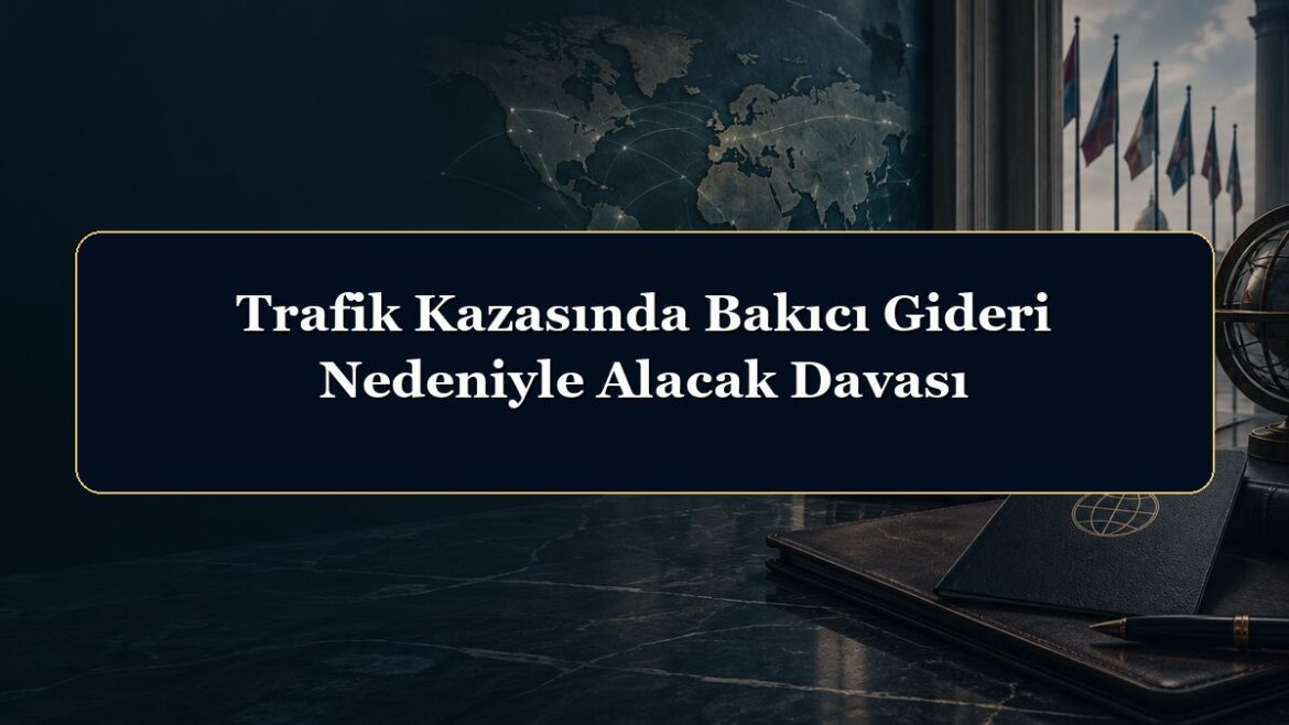 Trafik Kazasında Bakıcı Gideri Nedeniyle Alacak Davası
