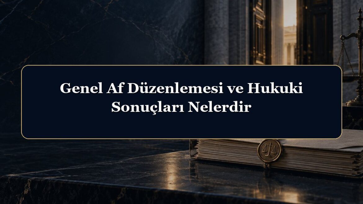 Genel Af Düzenlemesi ve Hukuki Sonuçları Nelerdir