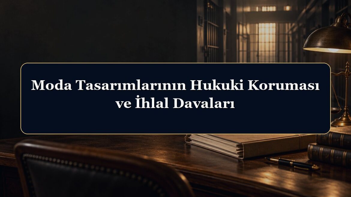 Moda Tasarımlarının Hukuki Koruması ve İhlal Davaları