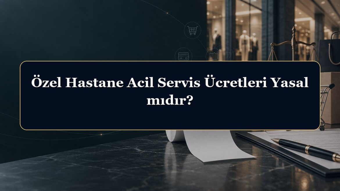 Özel Hastane Acil Servis Ücretleri Yasal mıdır?