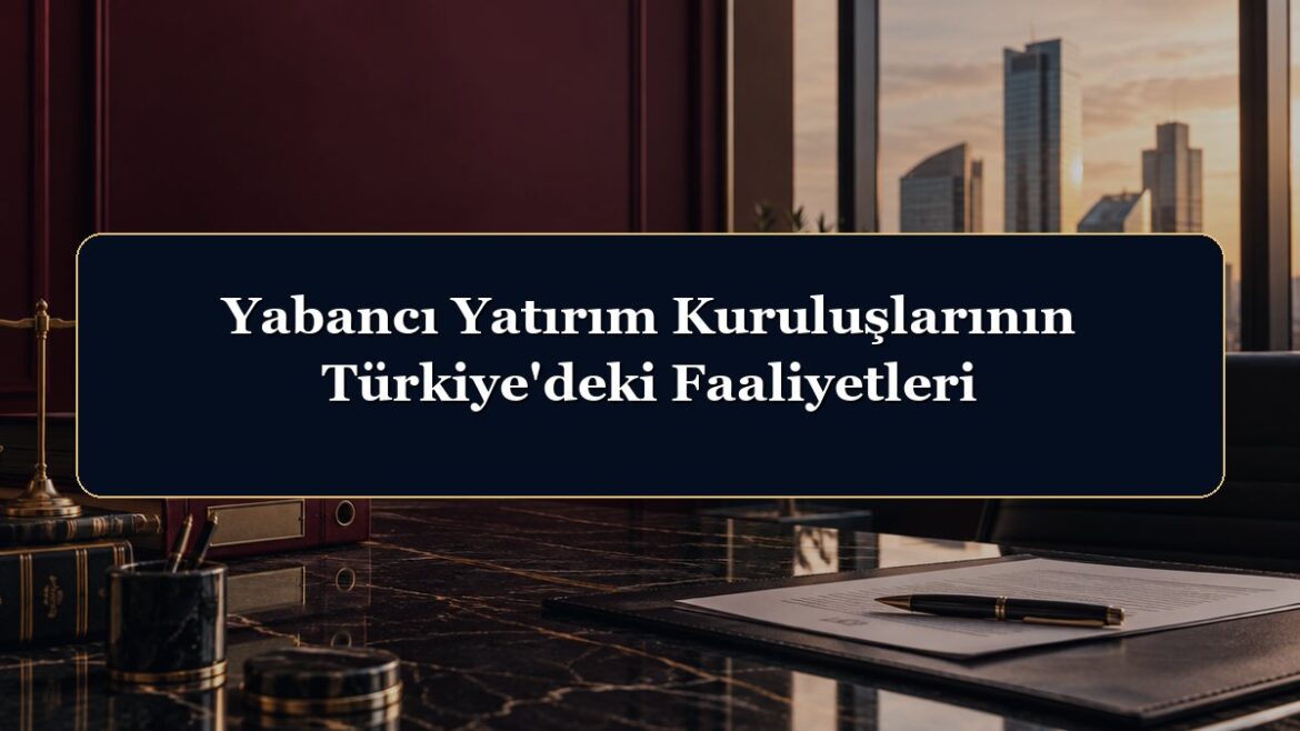 Yabancı Yatırım Kuruluşlarının Türkiye'deki Faaliyetleri