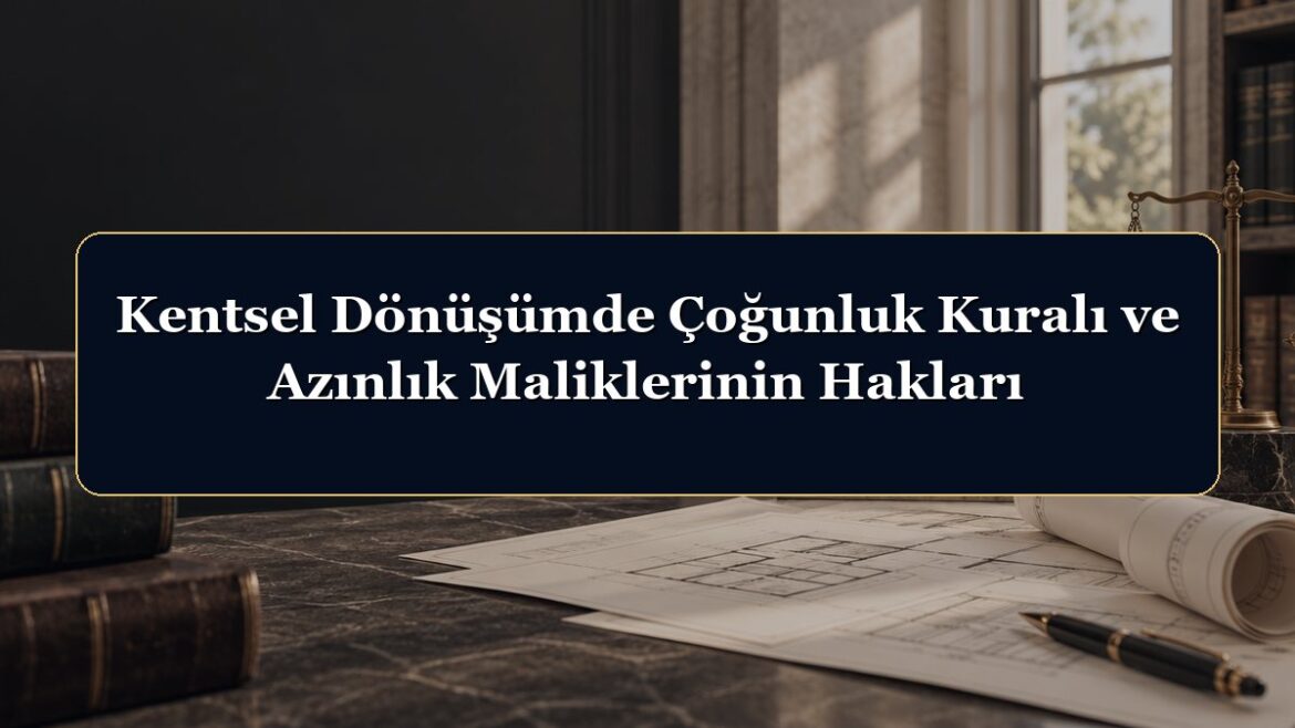 Kentsel Dönüşümde Çoğunluk Kuralı ve Azınlık Maliklerinin Hakları