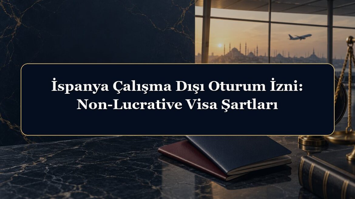İspanya Çalışma Dışı Oturum İzni: Non-Lucrative Visa Şartları