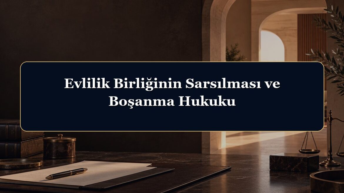 Evlilik Birliğinin Sarsılması ve Boşanma Hukuku