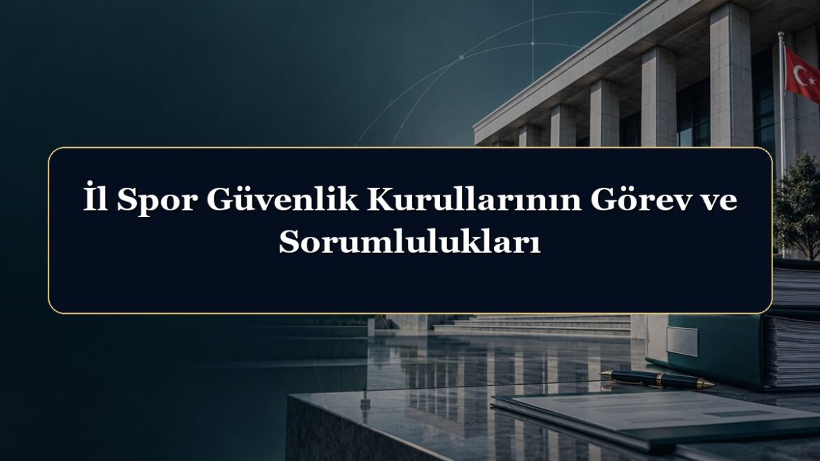 İl Spor Güvenlik Kurullarının Görev ve Sorumlulukları