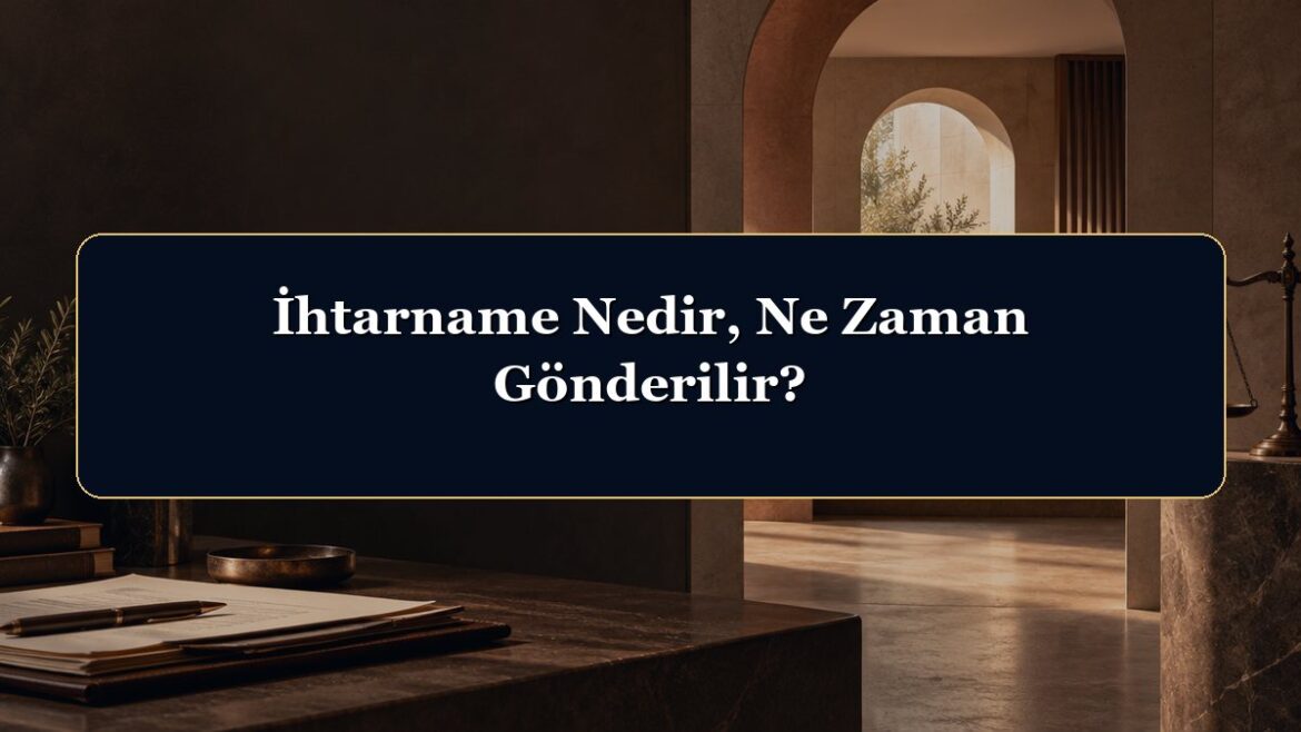 İhtarname Nedir, Ne Zaman Gönderilir?