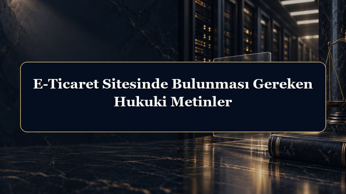 E-Ticaret Sitesinde Bulunması Gereken Hukuki Metinler