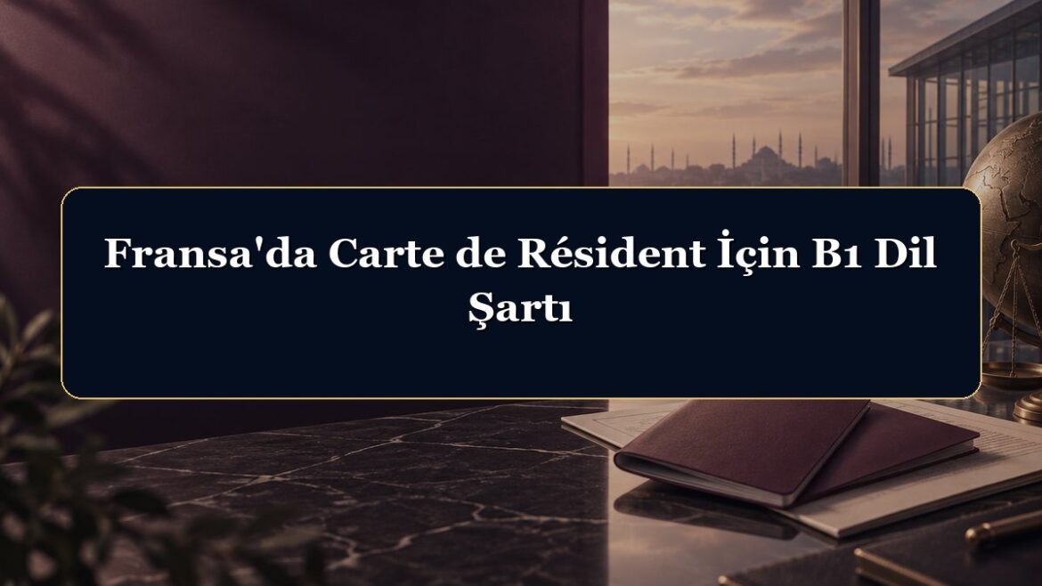 Fransa'da Carte de Résident İçin B1 Dil Şartı