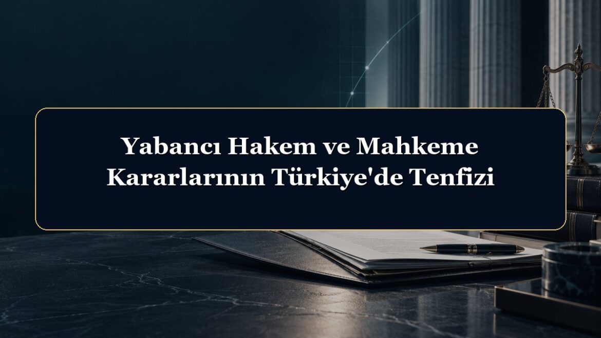 Yabancı Hakem ve Mahkeme Kararlarının Türkiye'de Tenfizi