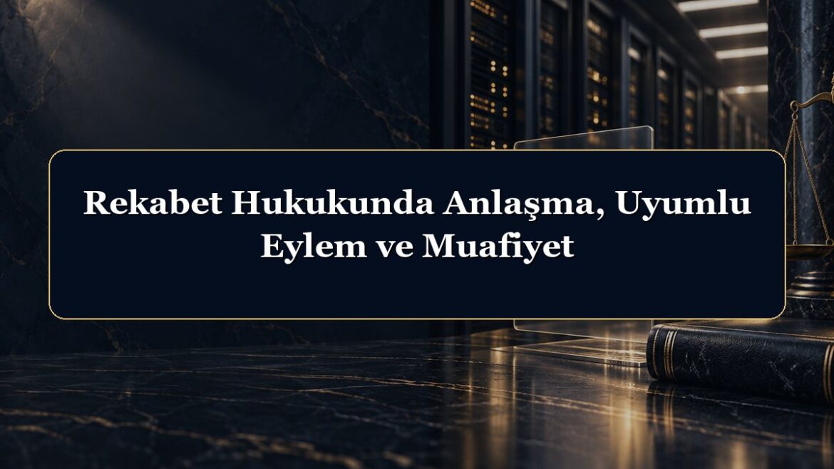 Rekabet Hukukunda Anlaşma, Uyumlu Eylem ve Muafiyet