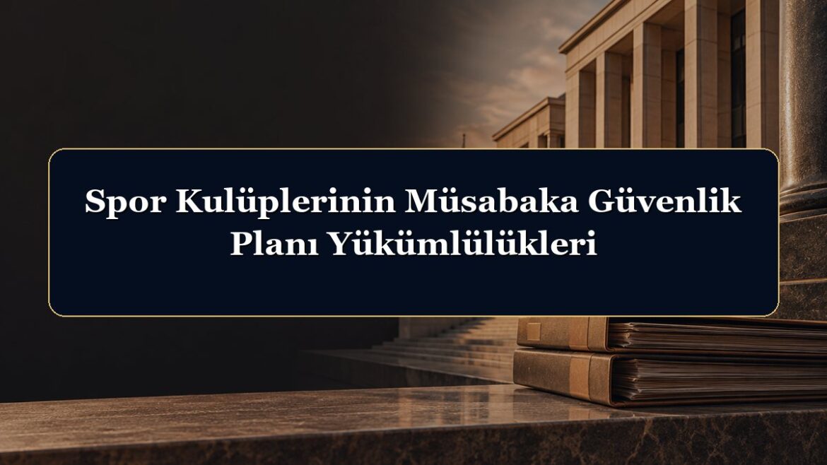 Spor Kulüplerinin Müsabaka Güvenlik Planı Yükümlülükleri
