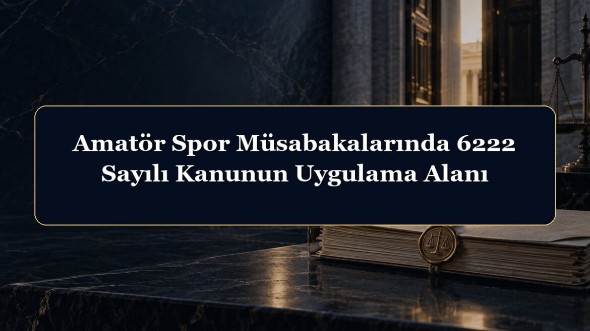 Amatör Spor Müsabakalarında 6222 Sayılı Kanunun Uygulama Alanı