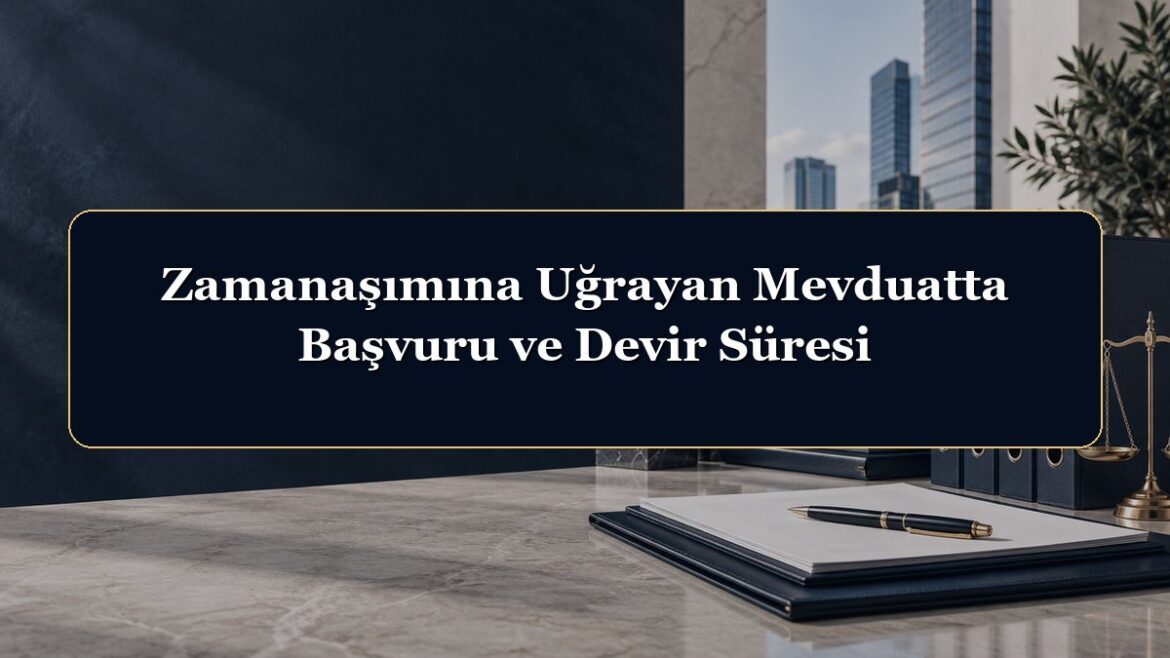 Zamanaşımına Uğrayan Mevduatta Başvuru ve Devir Süresi