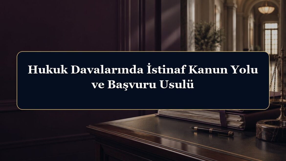 Hukuk Davalarında İstinaf Kanun Yolu ve Başvuru Usulü