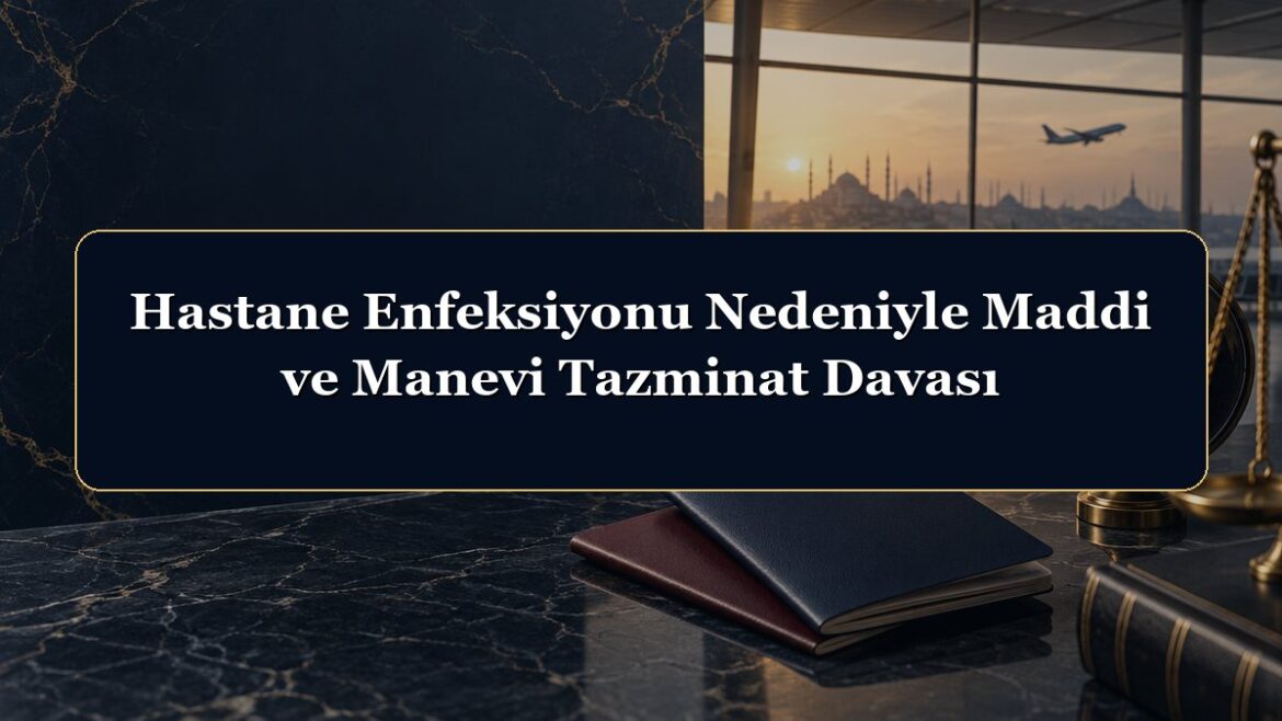 Hastane Enfeksiyonu Nedeniyle Maddi ve Manevi Tazminat Davası