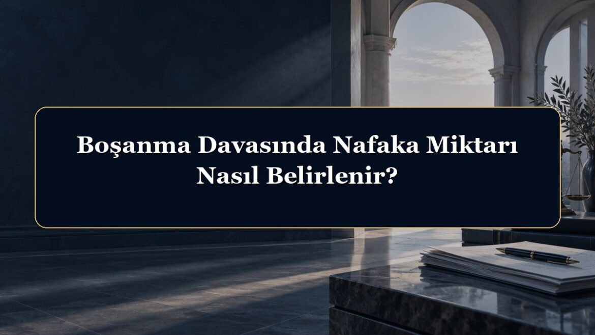 Boşanma Davasında Nafaka Miktarı Nasıl Belirlenir?