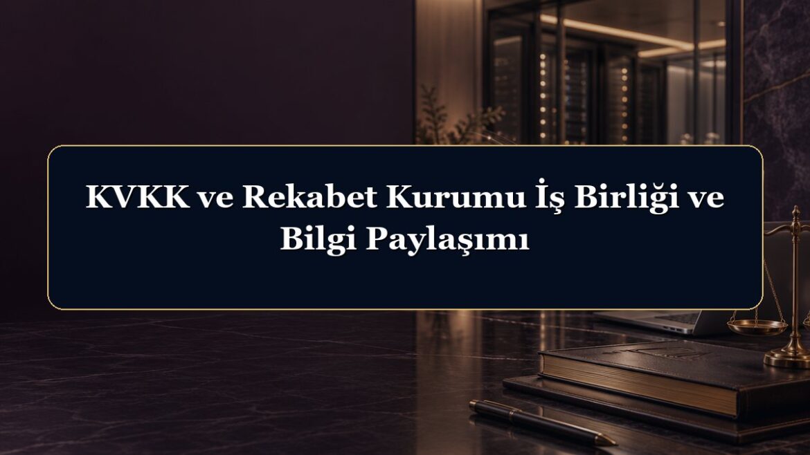 KVKK ve Rekabet Kurumu İş Birliği ve Bilgi Paylaşımı