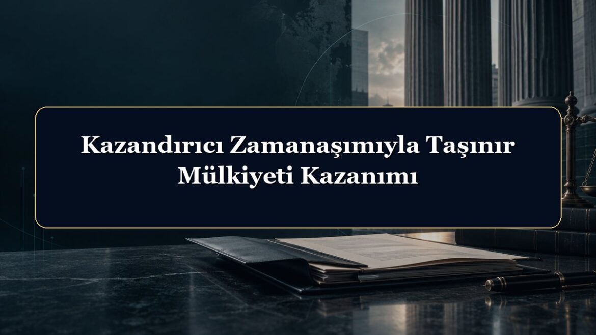 Kazandırıcı Zamanaşımıyla Taşınır Mülkiyeti Kazanımı
