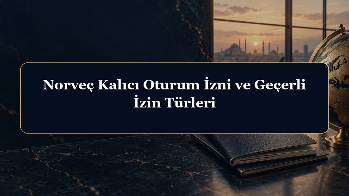 Norveç Kalıcı Oturum İzni ve Geçerli İzin Türleri