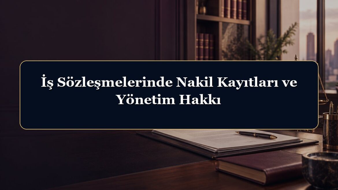 İş Sözleşmelerinde Nakil Kayıtları ve Yönetim Hakkı
