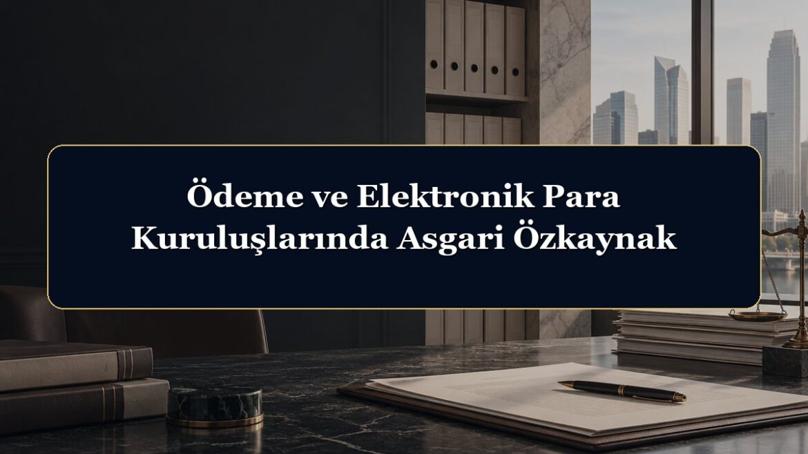 Ödeme ve Elektronik Para Kuruluşlarında Asgari Özkaynak