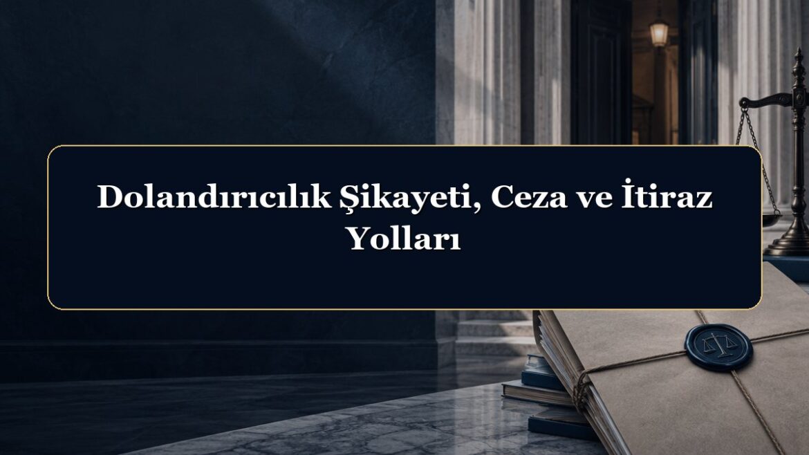 Dolandırıcılık Şikayeti, Ceza ve İtiraz Yolları