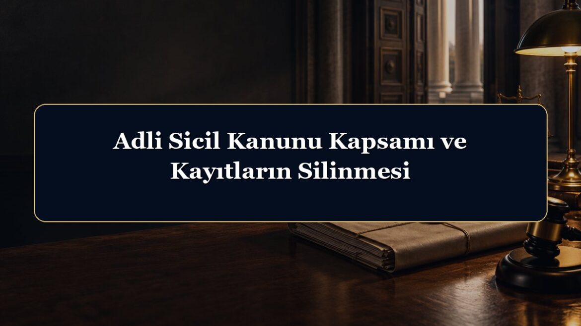 Adli Sicil Kanunu Kapsamı ve Kayıtların Silinmesi