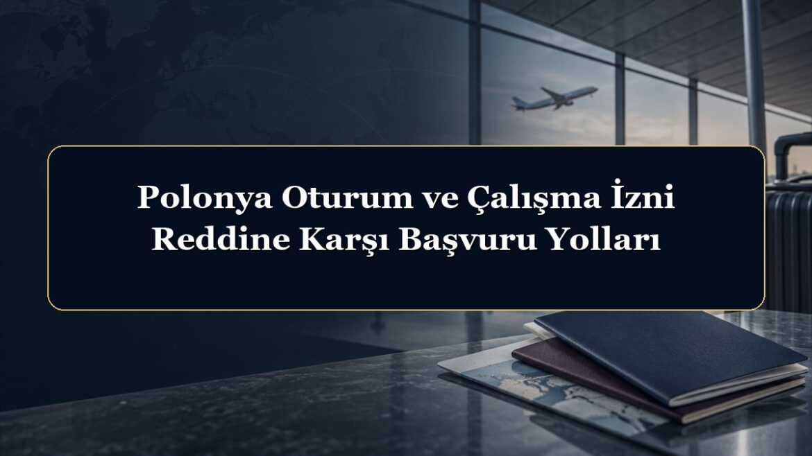 Polonya Oturum ve Çalışma İzni Reddine Karşı Başvuru Yolları