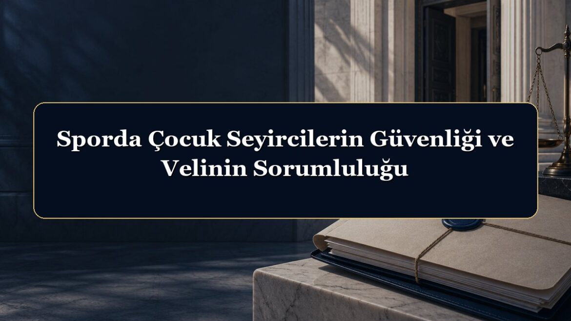 Sporda Çocuk Seyircilerin Güvenliği ve Velinin Sorumluluğu