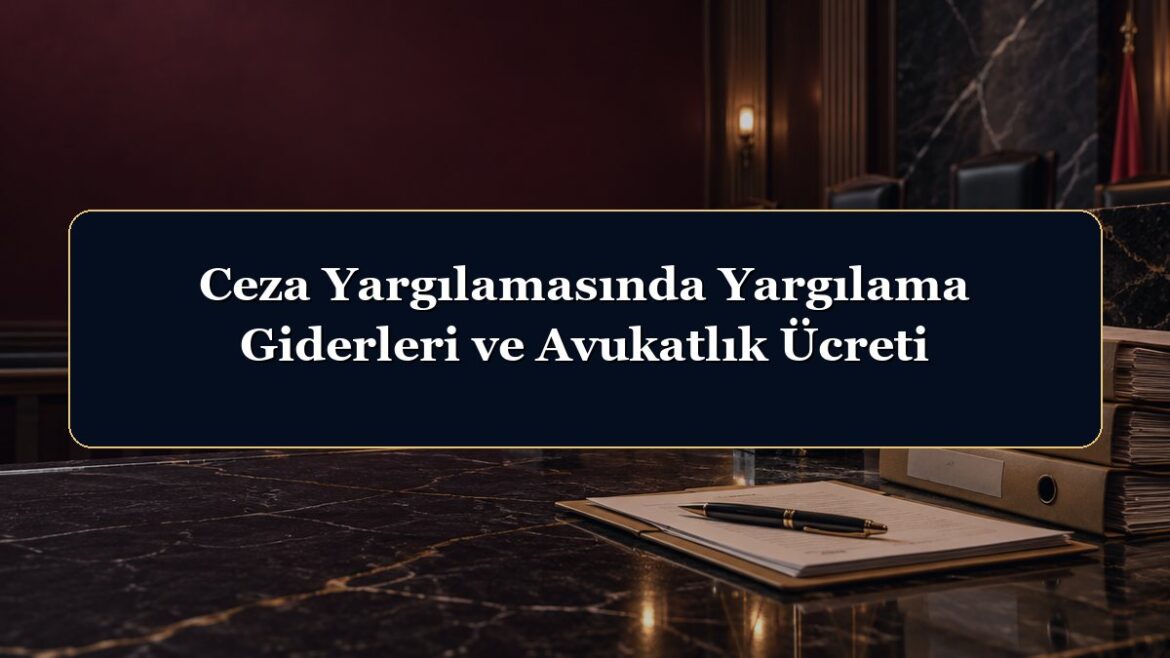 Ceza Yargılamasında Yargılama Giderleri ve Avukatlık Ücreti