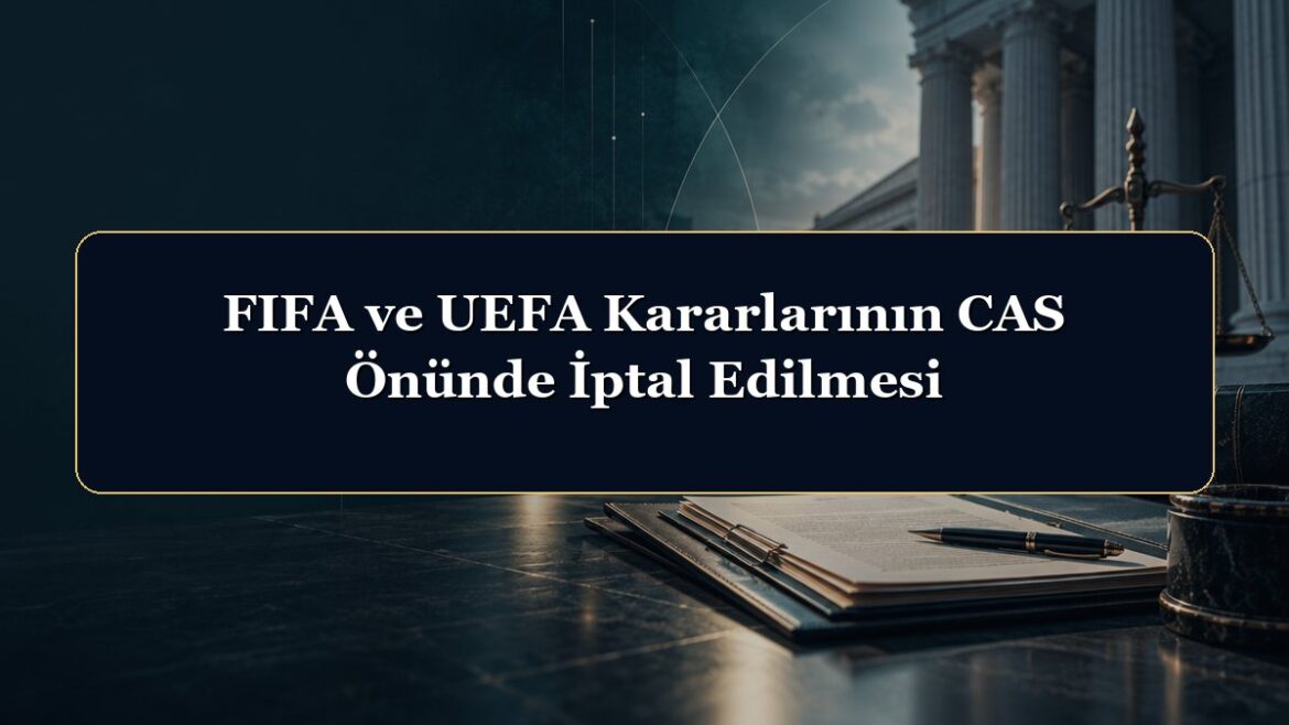 FIFA ve UEFA Kararlarının CAS Önünde İptal Edilmesi