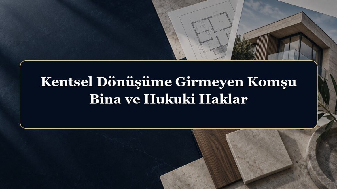 Kentsel Dönüşüme Girmeyen Komşu Bina ve Hukuki Haklar