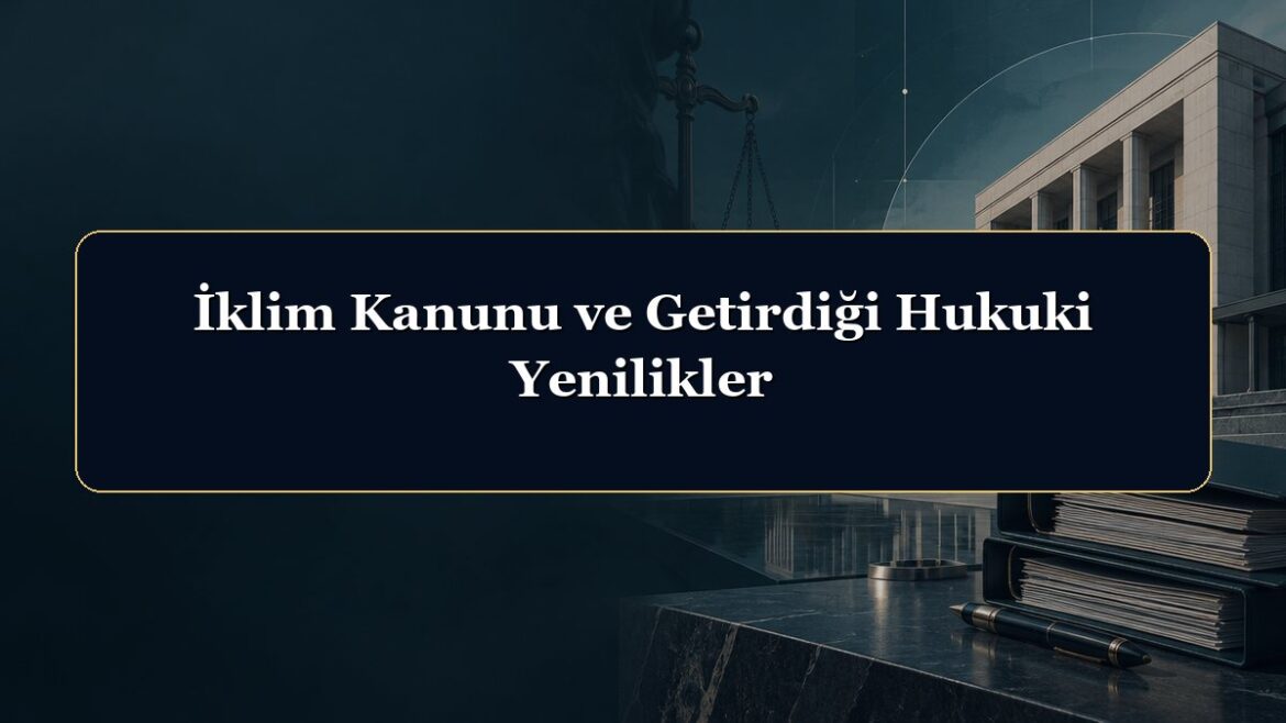 İklim Kanunu ve Getirdiği Hukuki Yenilikler
