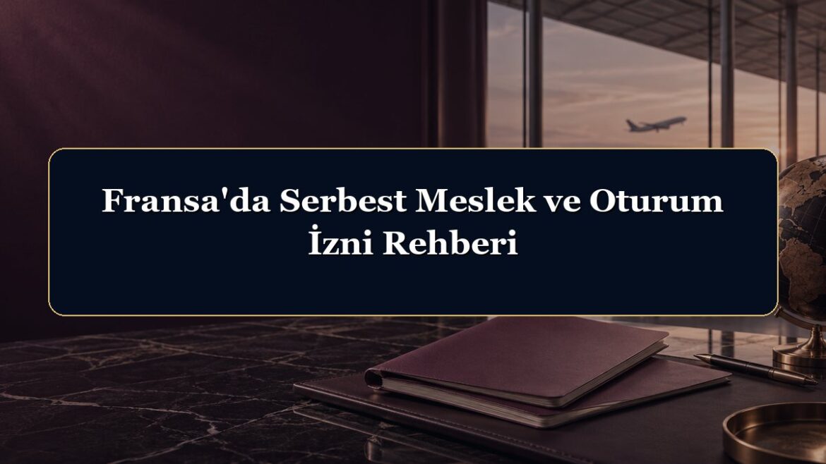 Fransa'da Serbest Meslek ve Oturum İzni Rehberi