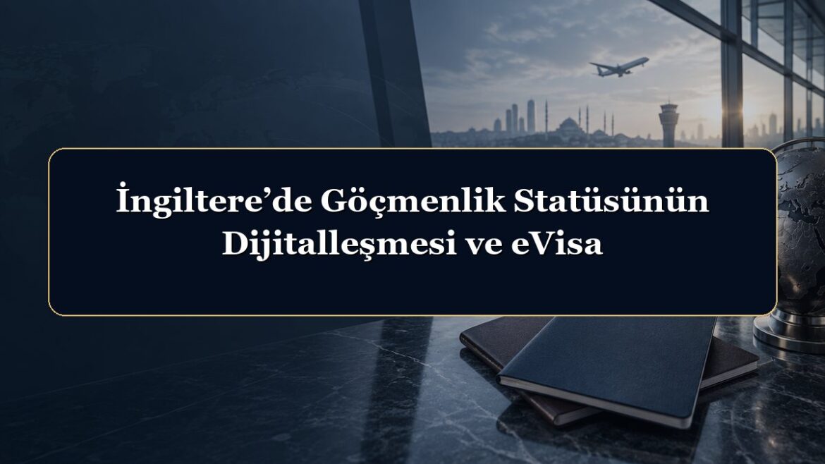 İngiltere’de Göçmenlik Statüsünün Dijitalleşmesi ve eVisa