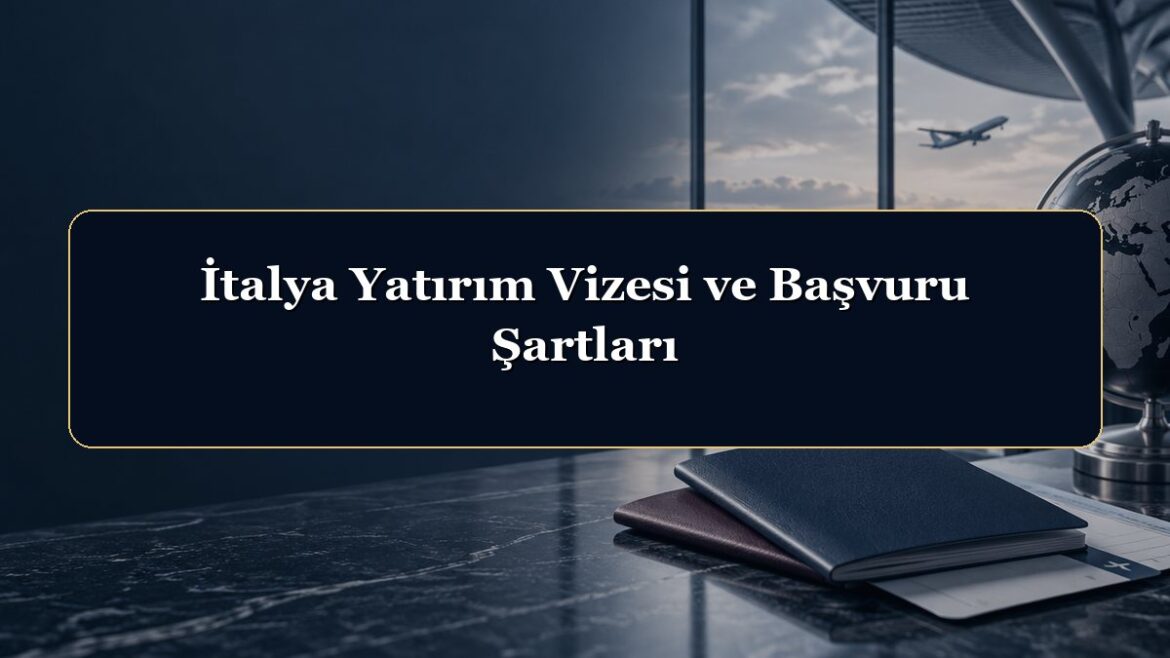 İtalya Yatırım Vizesi ve Başvuru Şartları