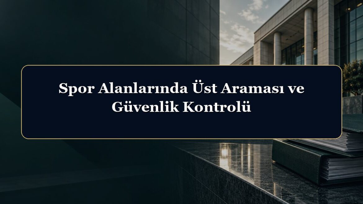 Spor Alanlarında Üst Araması ve Güvenlik Kontrolü