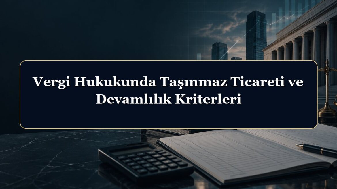Vergi Hukukunda Taşınmaz Ticareti ve Devamlılık Kriterleri