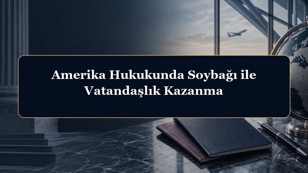 Amerika Hukukunda Soybağı ile Vatandaşlık Kazanma