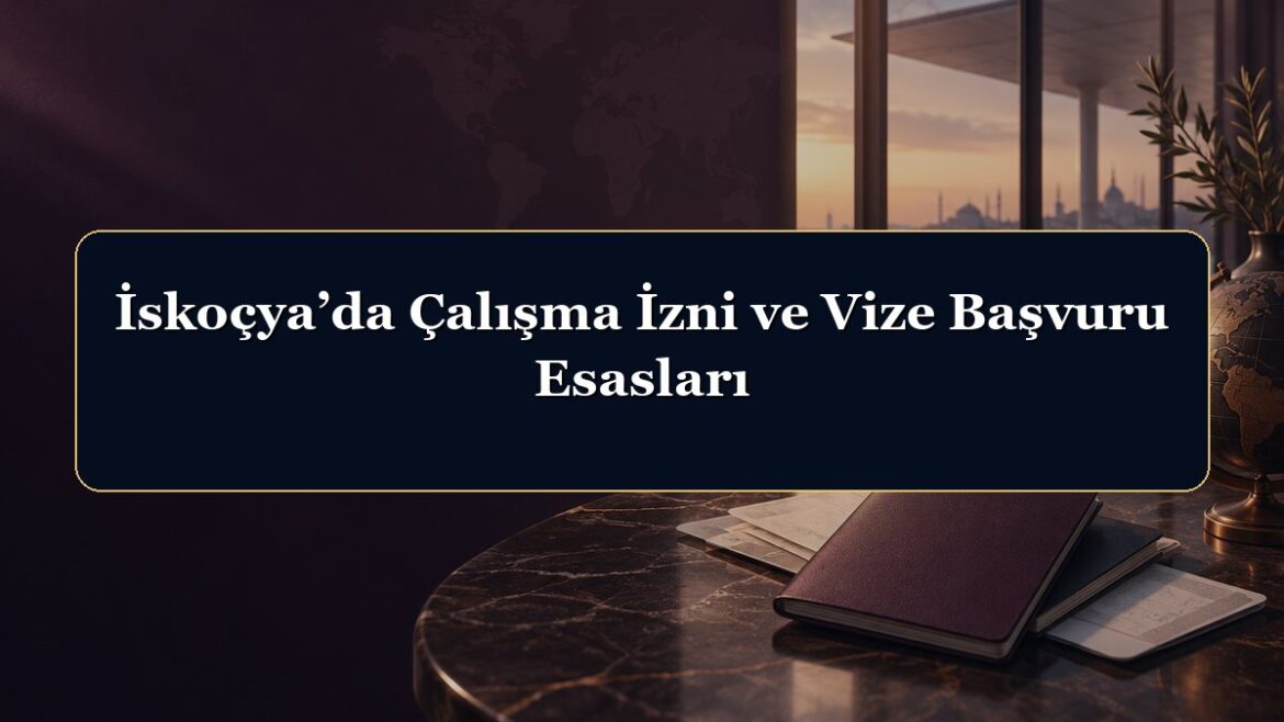 İskoçya’da Çalışma İzni ve Vize Başvuru Esasları
