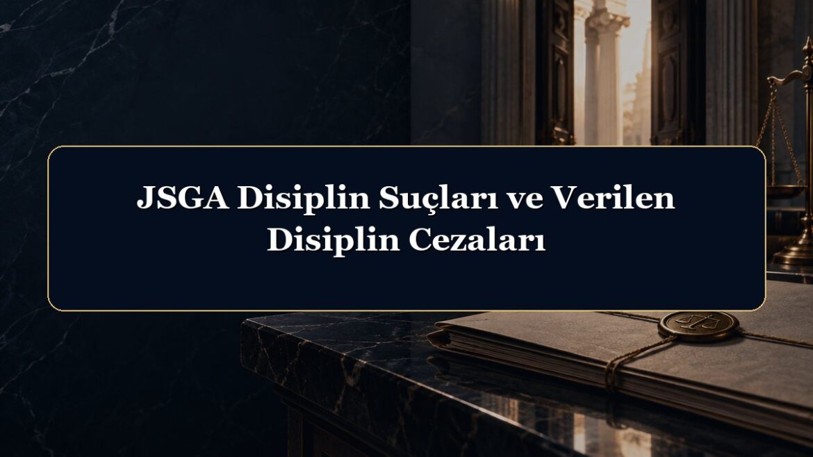 JSGA Disiplin Suçları ve Verilen Disiplin Cezaları