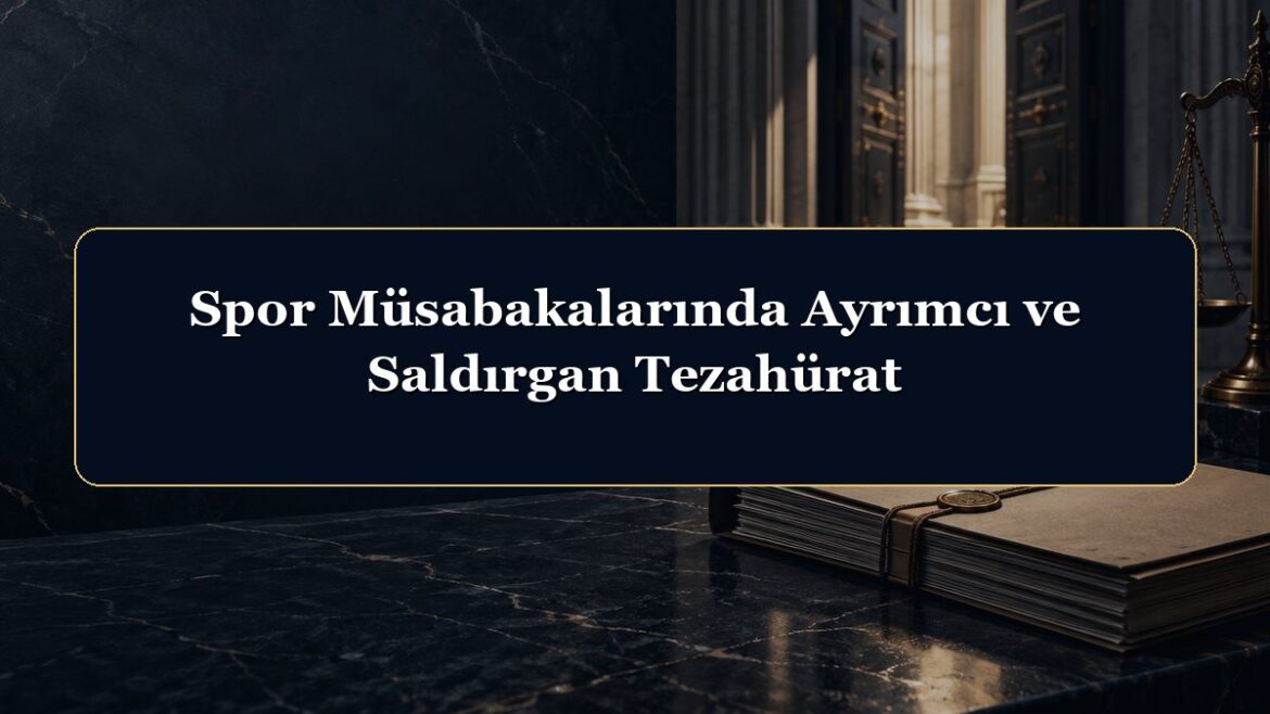 Spor Müsabakalarında Ayrımcı ve Saldırgan Tezahürat