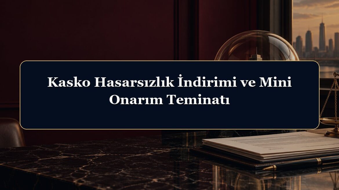Kasko Hasarsızlık İndirimi ve Mini Onarım Teminatı