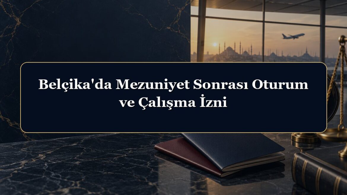 Belçika'da Mezuniyet Sonrası Oturum ve Çalışma İzni
