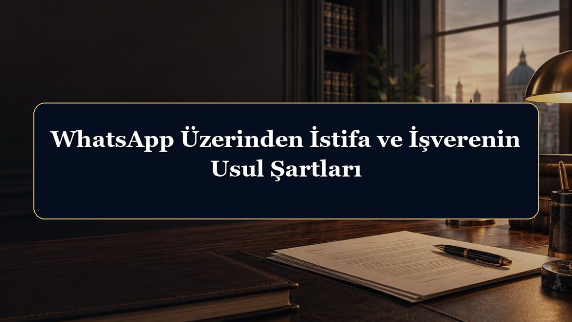 WhatsApp Üzerinden İstifa ve İşverenin Usul Şartları