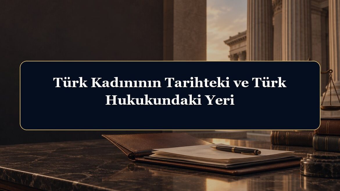 Türk Kadınının Tarihteki ve Türk Hukukundaki Yeri
