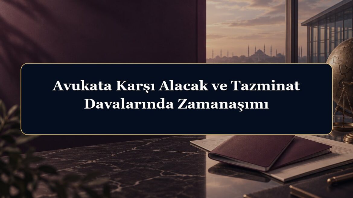 Avukata Karşı Alacak ve Tazminat Davalarında Zamanaşımı