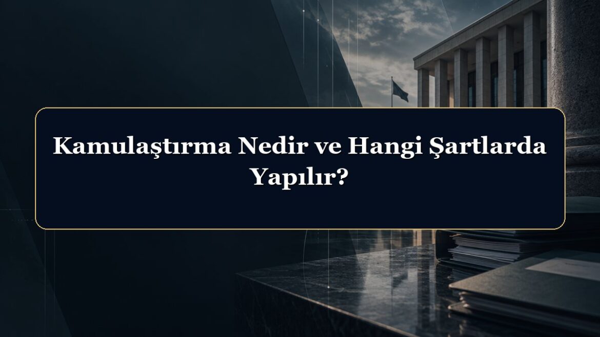 Kamulaştırma Nedir ve Hangi Şartlarda Yapılır?