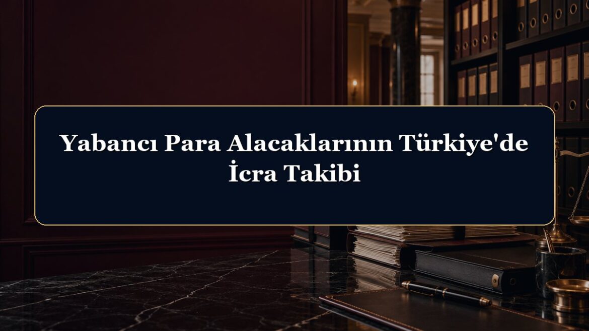 Yabancı Para Alacaklarının Türkiye'de İcra Takibi