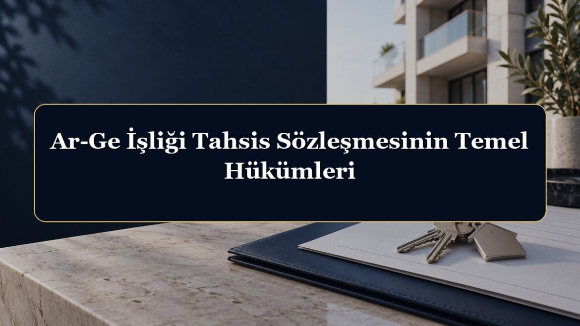 Ar-Ge İşliği Tahsis Sözleşmesinin Temel Hükümleri